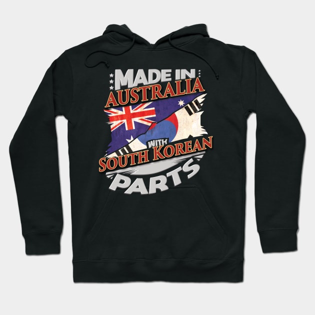 Made In Australia With South Korean Parts - Gift for South Korean From South Korea Hoodie by Country Flags